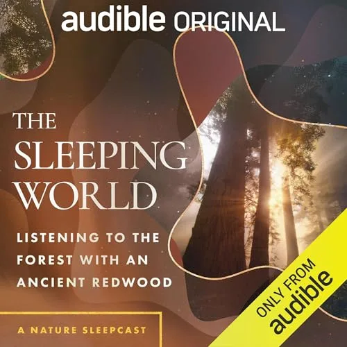 The Sleeping World: Listening to the Forest with an Ancient Redwood By Mumble Media, Audible Sleep